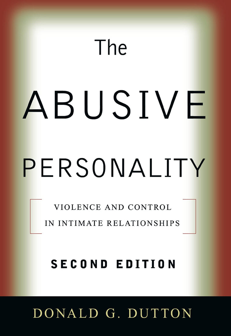 The Abusive Personality: Violence and Control in Intimate Relationships
