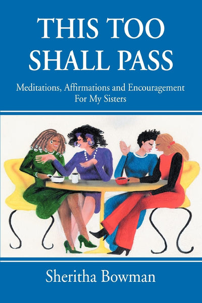 This Too Shall Pass: Meditations, Affirmations and Encouragement For My Sisters