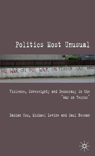 Politics Most Unusual: Violence, Sovereignty and Democracy in the `War on Terror'