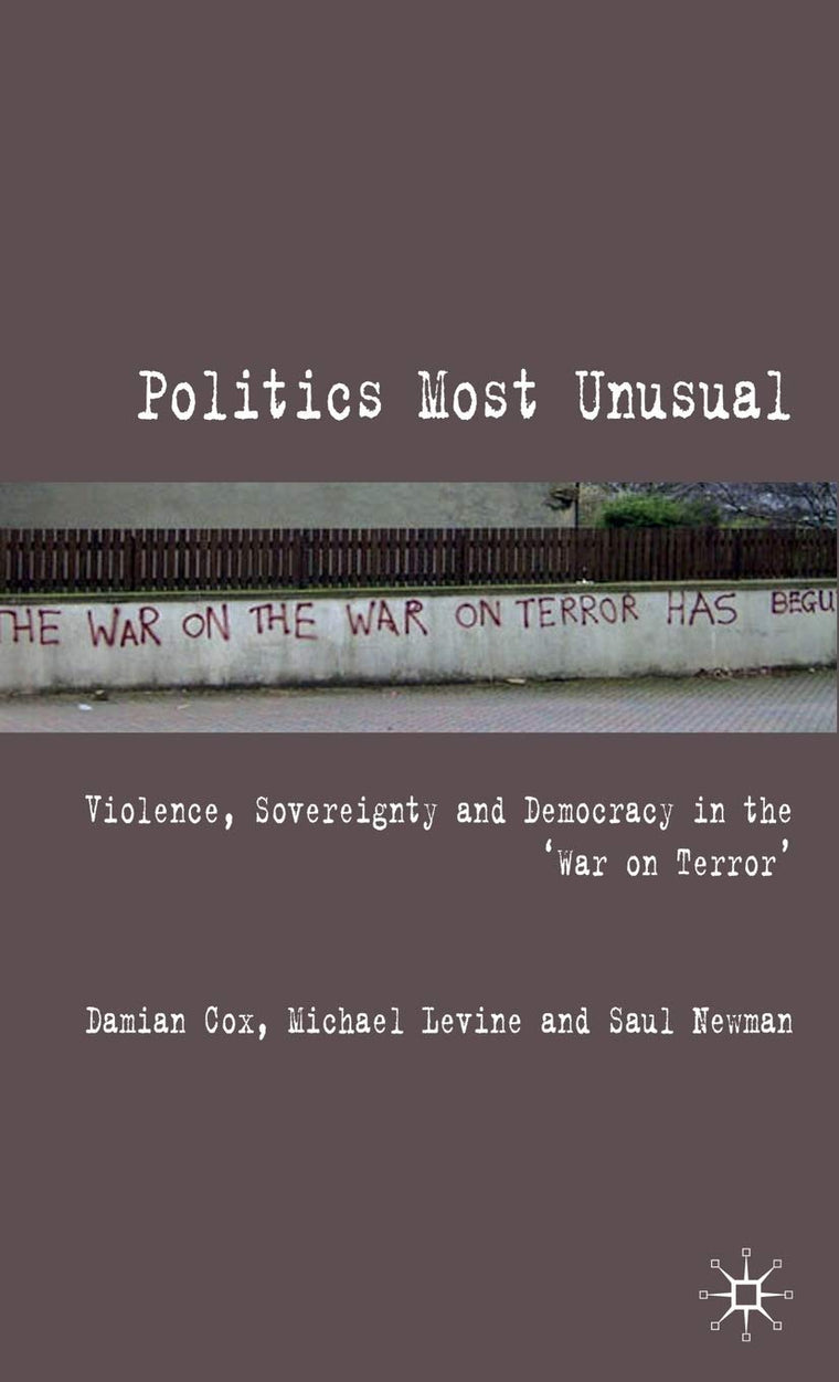 Politics Most Unusual: Violence, Sovereignty and Democracy in the `War on Terror'