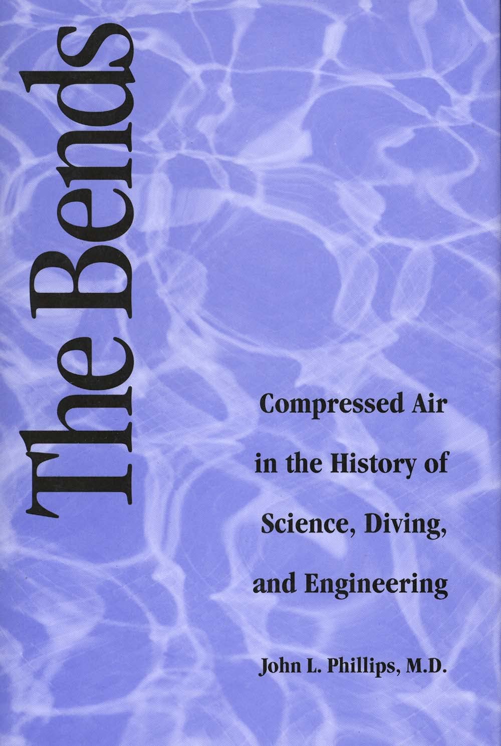 The Bends: Compressed Air in the History of Science, Diving, and Engineering (Architectural History and Criticism)