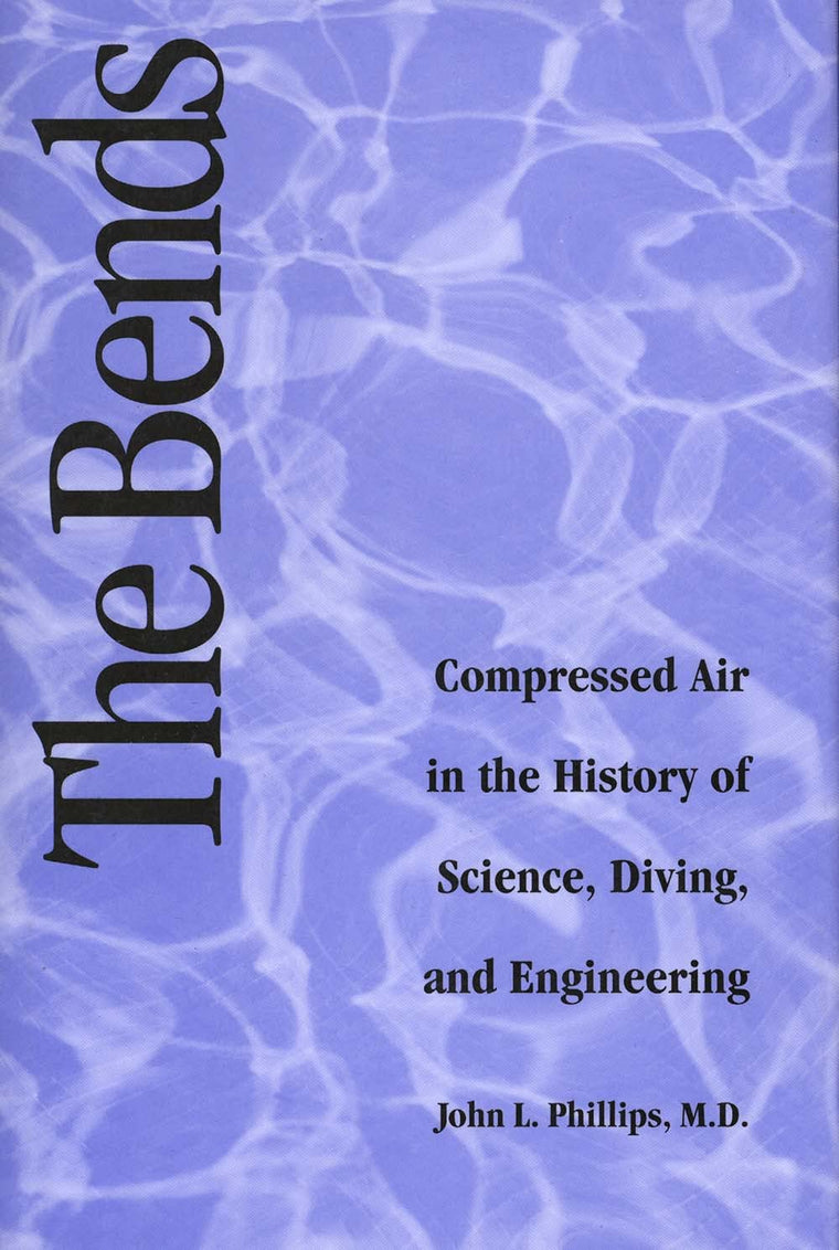 The Bends: Compressed Air in the History of Science, Diving, and Engineering (Architectural History and Criticism)