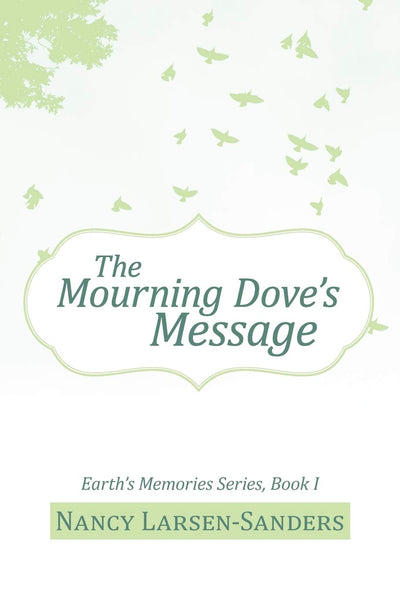 The Mourning Dove's Message: Earth's Memories Series, Book I (Earths Memories, 1)