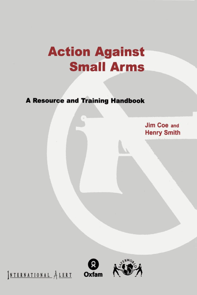 Action Against Small Arms: A resource and training handbook