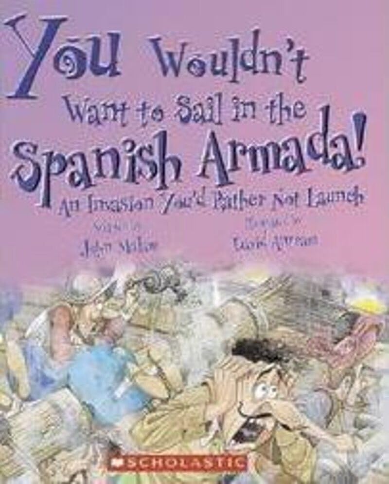 You Wouldn't Want to Sail in the Spanish Armada! (You Wouldn