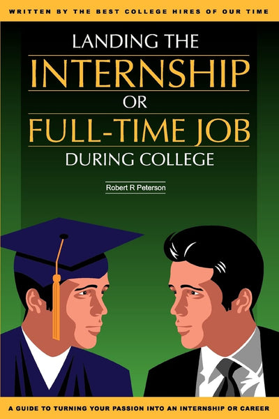 Landing the Internship or Full-Time Job During College: for Engineers and Scientists