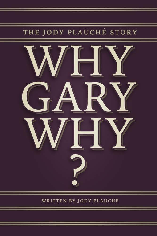 Why, Gary, Why?: The Jody Plauché Story