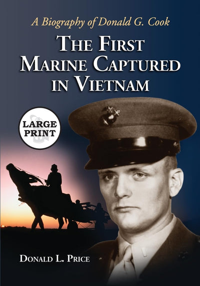 The First Marine Captured in Vietnam: A Biography of Donald G. Cook [LARGE PRINT]