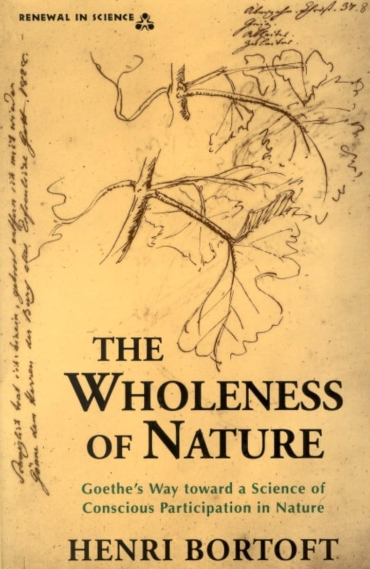 The Wholeness of Nature : Goethe's Way Toward a Science of C