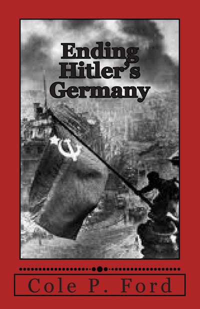 Ending Hitler's Germany: The Story of a Soviet Soldier
