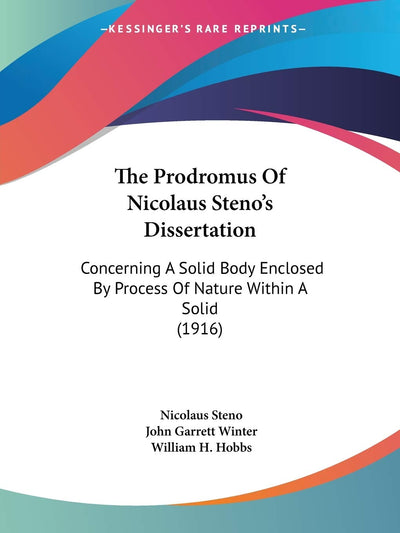 The Prodromus Of Nicolaus Steno's Dissertation: Concerning A Solid Body Enclosed By Process Of Nature Within A Solid (1916)