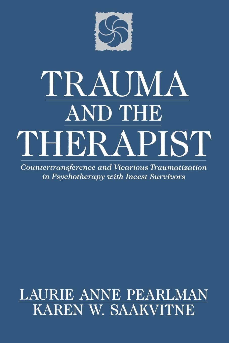 Trauma and the Therapist: Countertransference and Vicarious Traumatization in Psychotherapy with Incest Survivors
