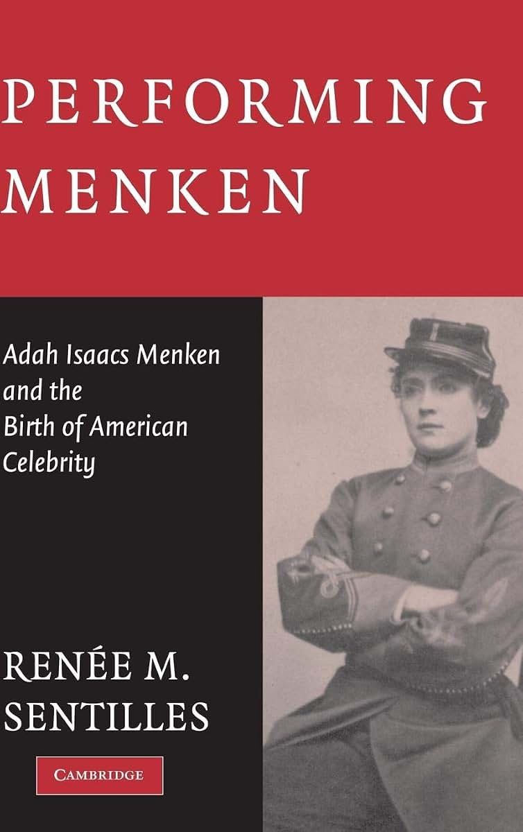 Performing Menken: Adah Isaacs Menken and the Birth of American Celebrity