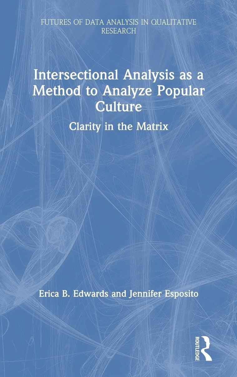 Intersectional Analysis as a Method to Analyze Popular Culture: Clarity in the Matrix (Futures of Data Analysis in Qualitative Research)