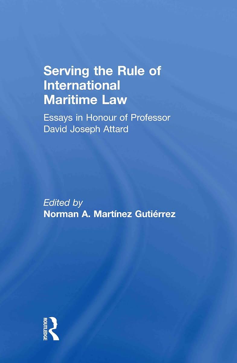 Serving the Rule of International Maritime Law: Essays in Honour of Professor David Joseph Attard (IMLI Studies in International Maritime Law)