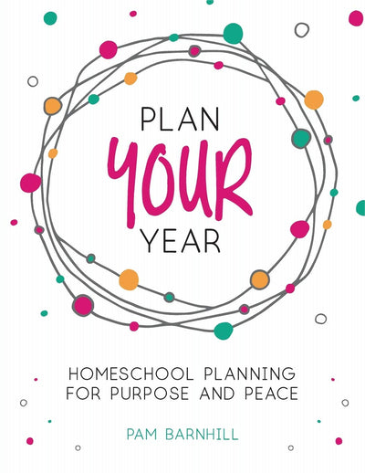 Plan Your Year: Homeschool Planning for Purpose and Peace