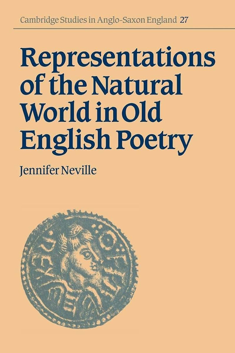 Representations of the Natural World in Old English Poetry (Cambridge Studies in Anglo-Saxon England, Series Number 27)