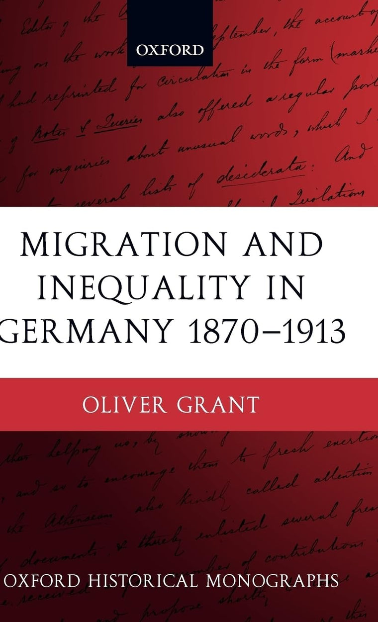 Migration and Inequality in Germany 1870-1913 (Oxford Historical Monographs)