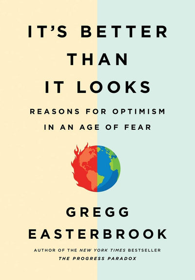 It's Better Than It Looks: Reasons for Optimism in an Age of