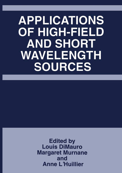 Applications of High-Field and Short Wavelength Sources (Applied Mathematics; 215)