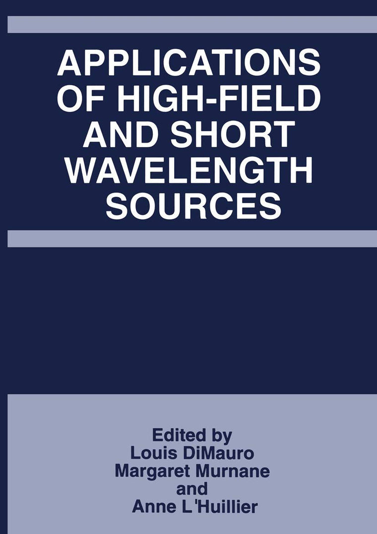 Applications of High-Field and Short Wavelength Sources (Applied Mathematics; 215)