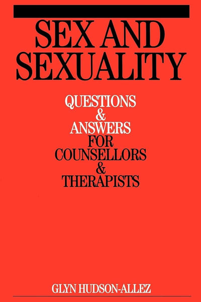 Sex and Sexuality: Questions and Answers for Counsellors and Psychotherapists (Questions and Answers for Counsellors and Therapists (Whurr))