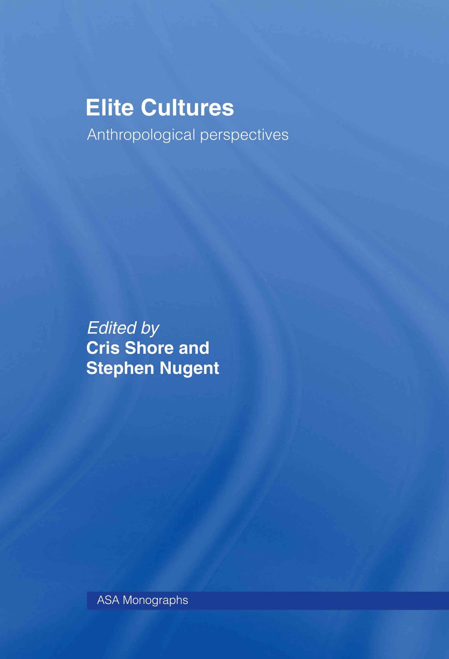 Elite Cultures: Anthropological Perspectives (ASA Monographs)