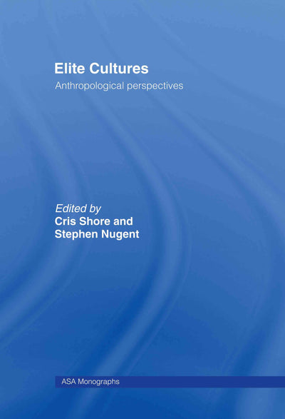 Elite Cultures: Anthropological Perspectives (ASA Monographs)