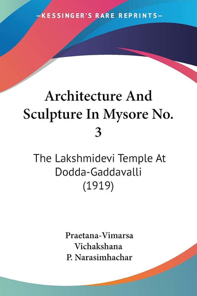 Architecture And Sculpture In Mysore No. 3: The Lakshmidevi Temple At Dodda-Gaddavalli (1919)
