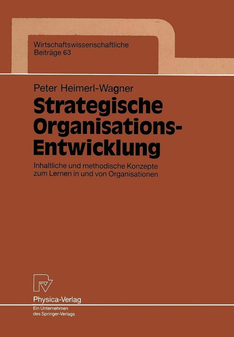 Strategische Organisations-Entwicklung: Inhaltliche und methodische Konzepte zum Lernen in und von Organisationen (Wirtschaftswissenschaftliche Beitrge, 63) (German Edition)