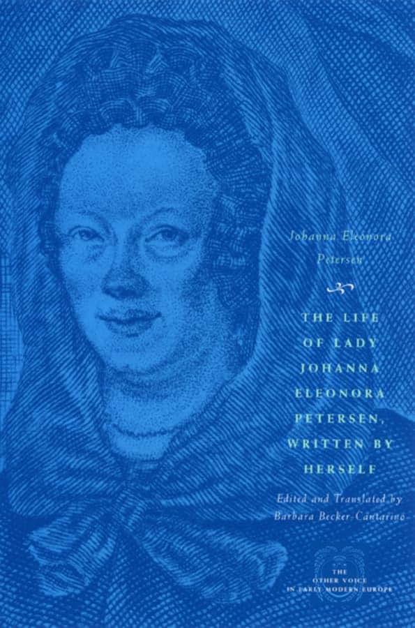 The Life of Lady Johanna Eleonora Petersen, Written by Herself: Pietism and Women's Autobiography in Seventeenth-Century Germany (The Other Voice in Early Modern Europe)