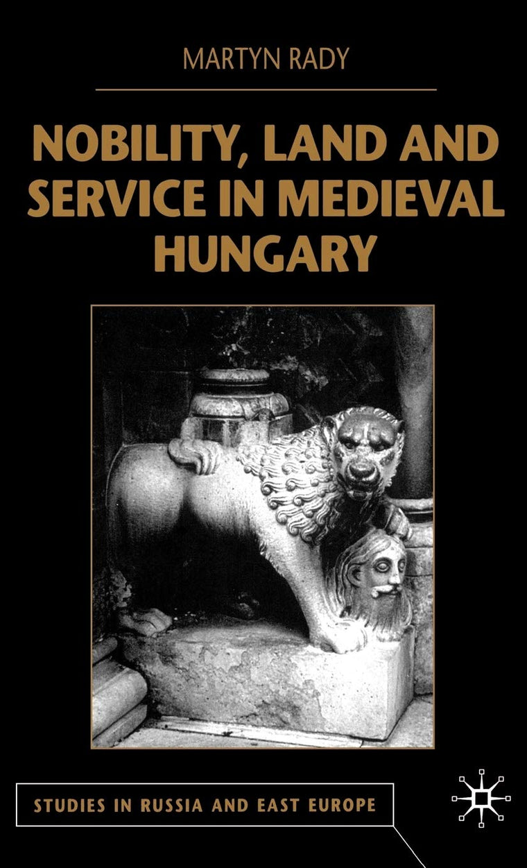 Nobility, Land and Service in Medieval Hungary (Studies in Russia and East Europe)