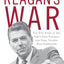 Reagan's War: The Epic Story of His Forty-Year Struggle and Final Triumph Over Communism