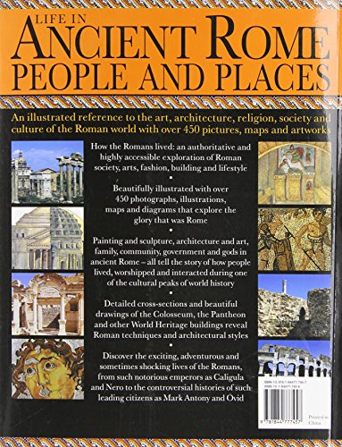 Life in Ancient Rome: People & Places: An Illustrated Reference To The Art, Architecture, Religion, Society And Culture Of The Roman World With Over 450 Pictures, Maps And Artworks