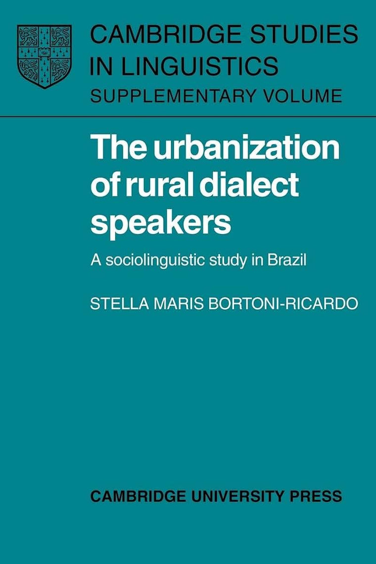 The Urbanization of Rural Dialect Speakers: A Sociolinguistic Study in Brazil (Cambridge Studies in Linguistics)