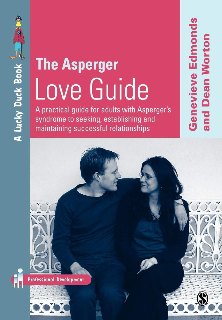 The Asperger Love Guide: A Practical Guide for Adults with Asperger's Syndrome to Seeking, Establishing and Maintaining Successful Relationships (Lucky Duck Books)
