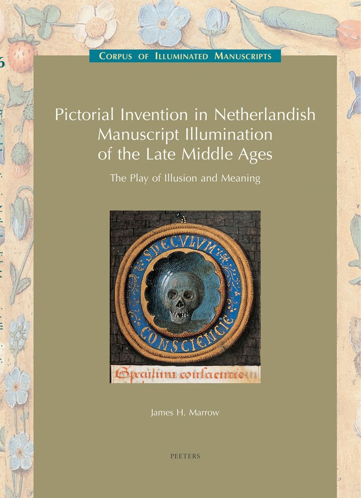 Pictorial Invention in Netherlandish Manuscript Illumination of the Late Middle Ages: The Play of Illusion and Meaning (Low Countries Series 11) (Corpus of Illuminated Manuscripts)