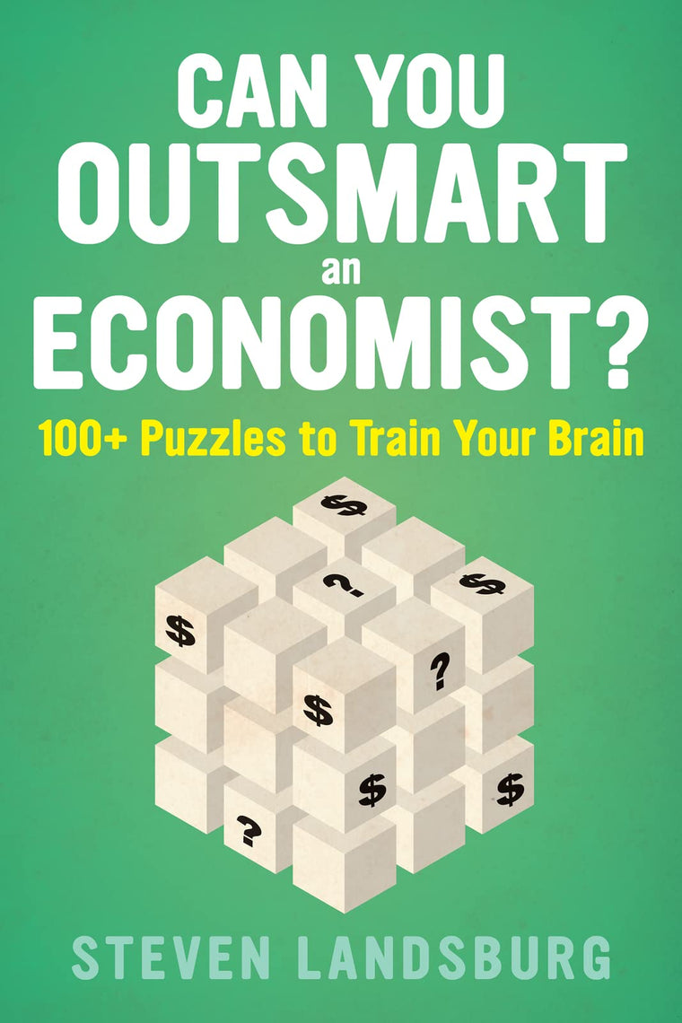 Can You Outsmart An Economist?: 100+ Puzzles to Train Your B