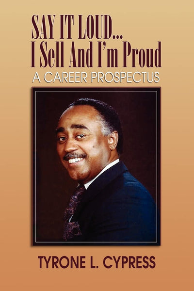 SAY IT LOUD...I Sell And I'm Proud: A CAREER PROSPECTUS