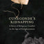 Cunegonde's Kidnapping: A Story of Religious Conflict in the Age of Enlightenment (The Lewis Walpole Series in Eighteenth-Century Culture and History)