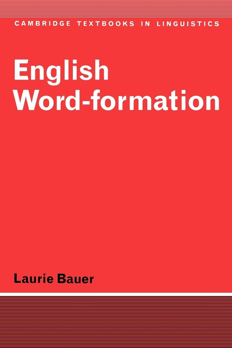 English Word-Formation (Cambridge Textbooks in Linguistics)
