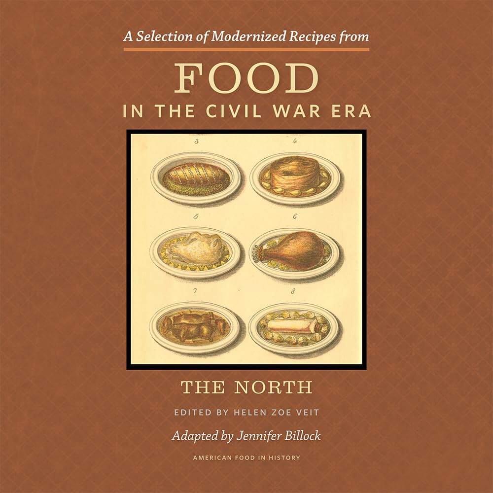 A Selection of Modernized Recipes from Food in the Civil War: The North (American Food in History)