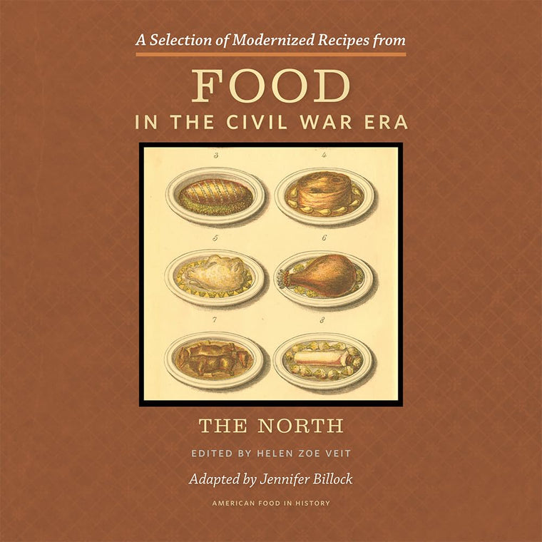 A Selection of Modernized Recipes from Food in the Civil War: The North (American Food in History)