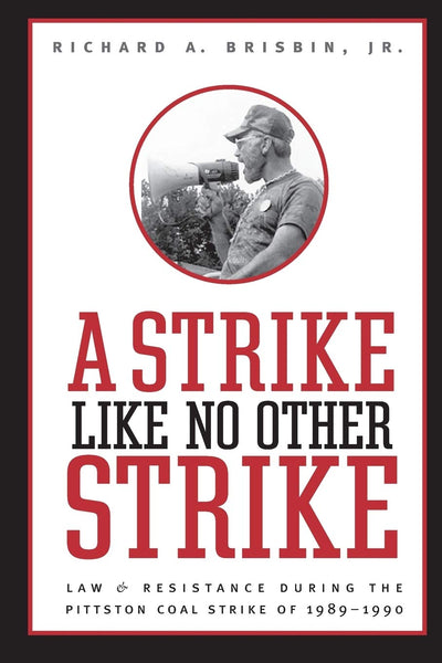 A Strike Like No Other Strike: Law and Resistance During the Pittston Coal Strike of 1989-1990