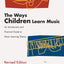The Ways Children Learn Music: An Introduction and Practical Guide to Music Learning Theory