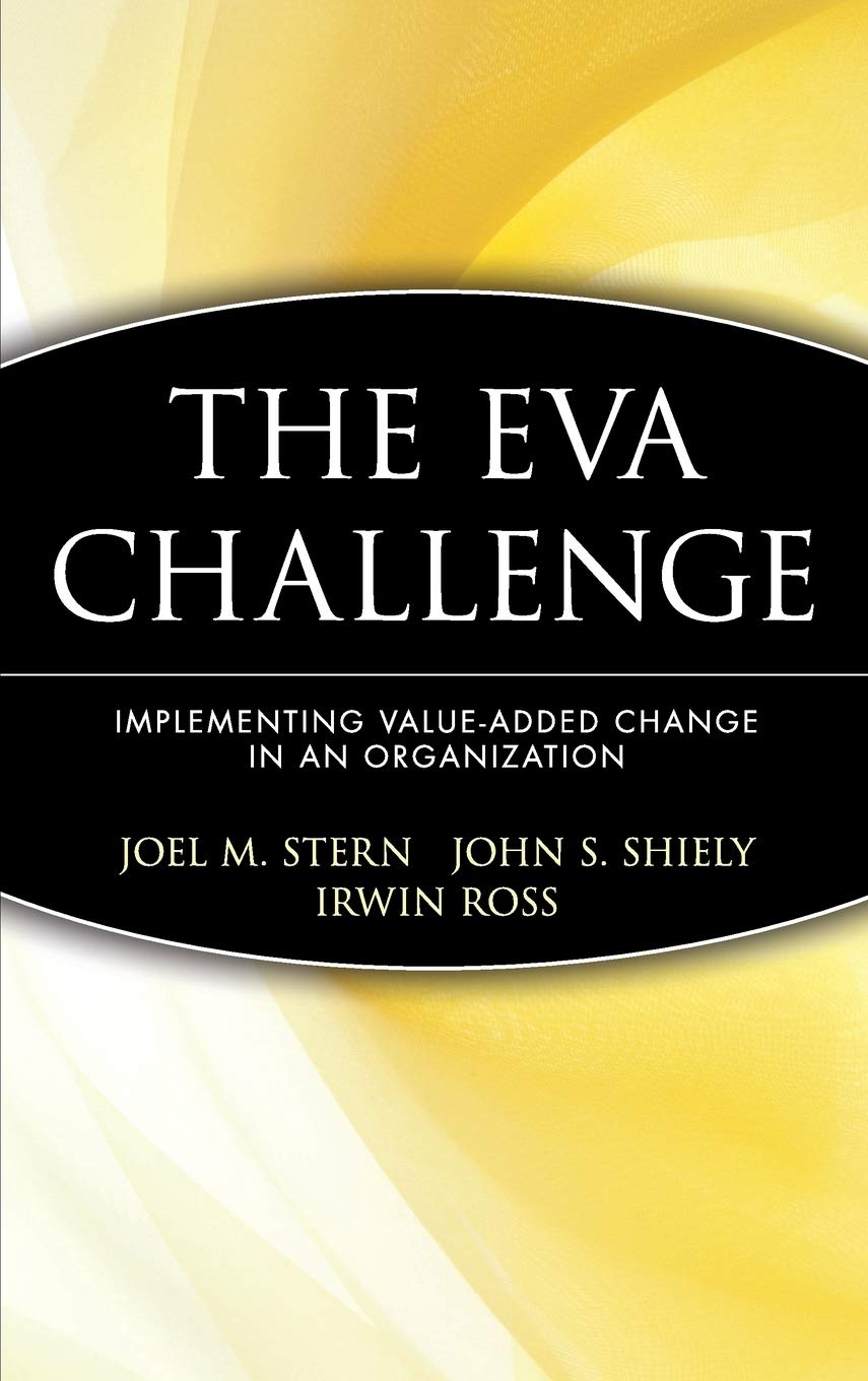 The EVA Challenge: Implementing Value Added Change in an Organization