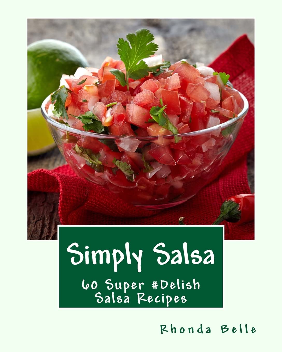 Simply Salsa: 60 Super #Delish Salsa Recipes (60 Super Recipes)
