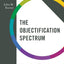 The Objectification Spectrum: Understanding and Transcending Our Diminishment and Dehumanization of Others