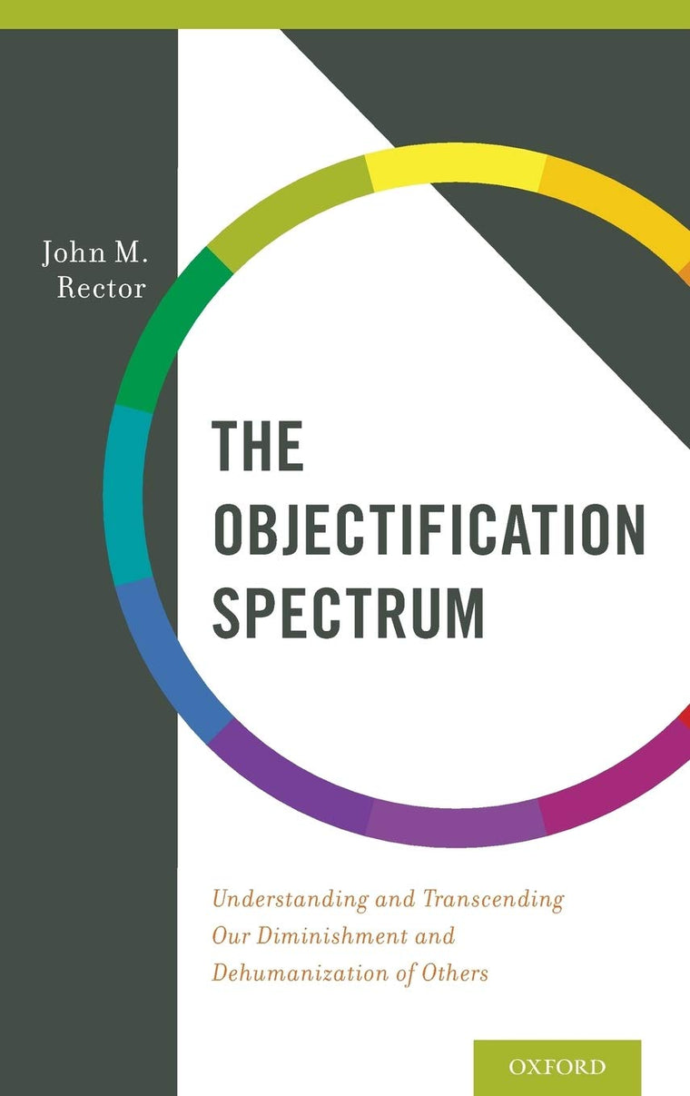 The Objectification Spectrum: Understanding and Transcending Our Diminishment and Dehumanization of Others