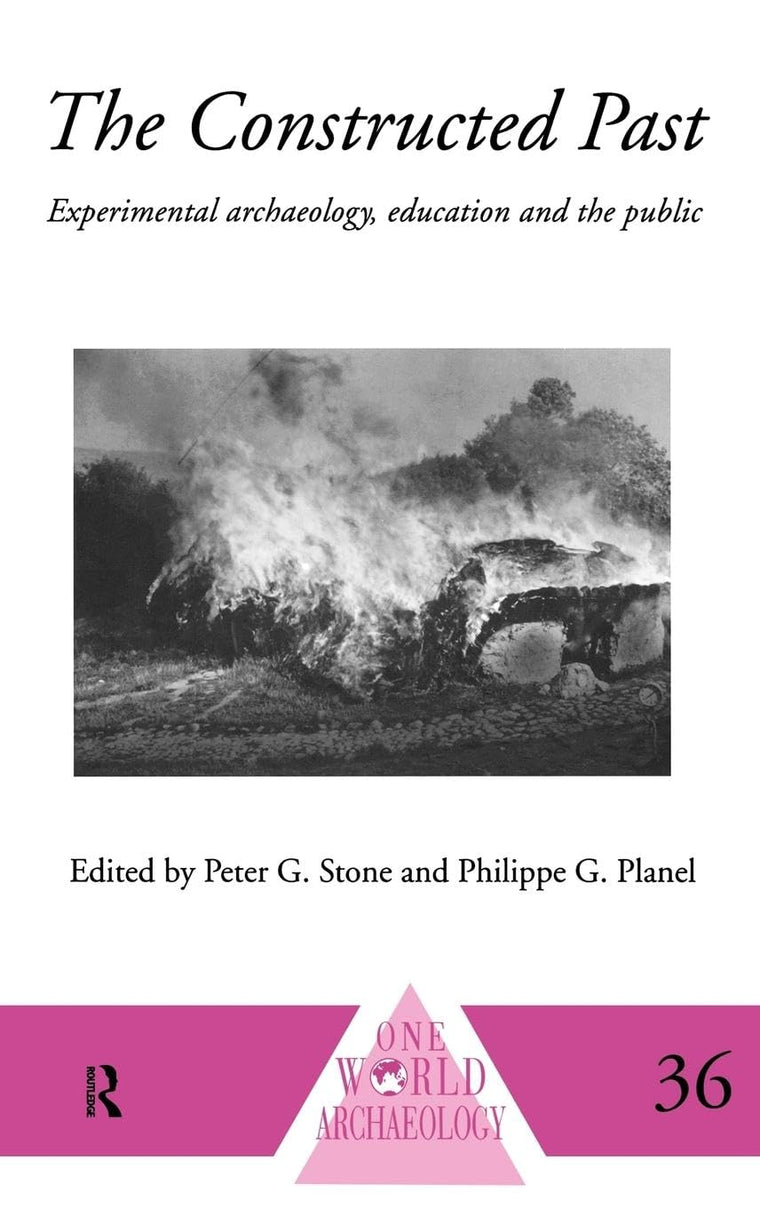 The Constructed Past: Experimental Archaeology, Education and the Public (One World Archaeology)
